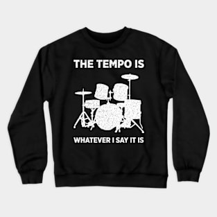 the tempo is whatever i say it is Crewneck Sweatshirt